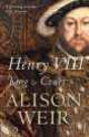 Henry VIII. King and Court, Alison Weir 