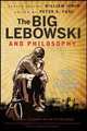The Big Lebowski and Philosophy: Keeping Your Mind Limber with Abiding Wisdom **, Irwin William 
