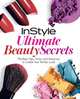 InStyle Ultimate Beauty Secrets: The Best Tips, Tricks, and Shortcuts to Create Your Perfect Look, InStyle Magazine Editors 