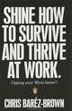 SHINE: How To Survive And Thrive At Work, Chris Barez-Brown 
