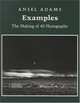 Examples: The Making of 40 Photographs, Adams Ansel 