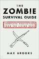 Zombie Survival Guide: Complete Protection from the Living Dead, Max Brooks 