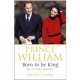 Prince William: Born to be King: Intimate Portrait (TPB), Junor, Penny 