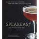 Speakeasy: The Employees Only Guide to Classic Cocktails Reimagined, 