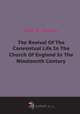 The Revival Of The Conventual Life In The Church Of England In The Nineteenth Century (1917), 