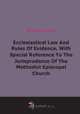 Ecclesiastical Law And Rules Of Evidence (1886), William J. Henry 