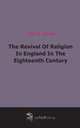 The Revival Of Religion In England In The Eighteenth Century (1907), 