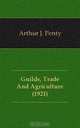 Guilds, Trade And Agriculture (1921), Arthur J. Penty 