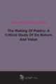 The Making Of Poetry: A Critical Study Of Its Nature And Value (1912), 