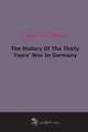 The History Of The Thirty Years` War In Germany, 