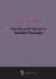 The Place Of Christ In Modern Theology, 