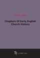 Chapters Of Early English Church History, 