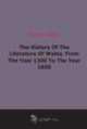 The History Of The Literature Of Wales, From The Year 1300 To The Year 1650, 