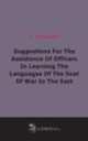 Suggestions For The Assistance Of Officers In Learning The Languages Of The Seat Of War In The East, 