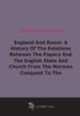 England And Rome: A History Of The Relations Between The Papacy And The English State And Church From The Norman Conquest To The Revolution Of 1688 (1892), 