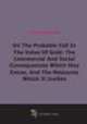 On The Probable Fall In The Value Of Gold: The Commercial And Social Consequences Which May Ensue, And The Measures Which It Invites (1859), 