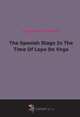 The Spanish Stage In The Time Of Lope De Vega, Hugo Albert Rennert 