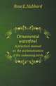 Ornamental waterfowl. A practical manual on the acclimatization of the swimming birds, Rose E. Hubbard 