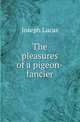 The pleasures of a pigeon-fancier, Joseph Lucas 