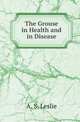 The Grouse in Health and in Disease, A. S. Leslie 