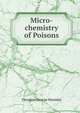 Micro-chemistry of Poisons, Theodore George Wormley 