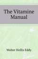 The Vitamine Manual, Walter Hollis Eddy 