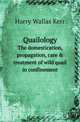 Quailology. The domestication, propagation, care & treatment of wild quail in confinement, Harry Wallas Kerr 