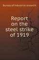 Report on the steel strike of 1919, Bureau of Industrial Research 