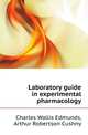 Laboratory guide in experimental pharmacology, Charles Wallis Edmunds 