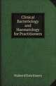 Clinical Bacteriology and Haematology for Practitioners, Walter d'Este Emery 