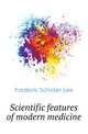 Scientific features of modern medicine, Frederic Schiller Lee 
