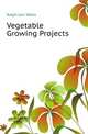 Vegetable Growing Projects, Ralph Levi Watts 