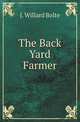 The Back Yard Farmer, J. Willard Bolte 