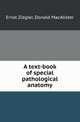 A text-book of special pathological anatomy, Ernst Ziegler 