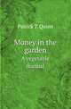 Money in the garden. A vegetable manual, Patrick T. Quinn 