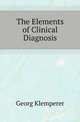 The Elements of Clinical Diagnosis, Georg Klemperer 