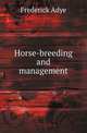 Horse-breeding and management, Frederick Adye 