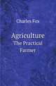 Agriculture. The Practical Farmer, Charles Fox 