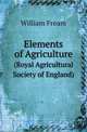 Elements of Agriculture. (Royal Agricultural Society of England), William Fream 