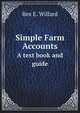 Simple Farm Accounts. A text book and guide, Rex E. Willard 