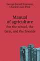 Manual of agriculture. For the school, the farm, and the fireside, George Barrell Emerson 
