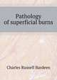 Pathology of superficial burns, Charles Russell Bardeen 