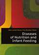Diseases of Nutrition and Infant Feeding, John Lovett Morse 