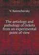 The aetiology and pathology of rickets from an experimental point of view, V. Korenchevsky 