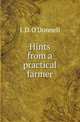 Hints from a practical farmer, I. D. O'Donnell 