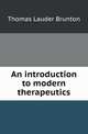 An introduction to modern therapeutics, Thomas Lauder Brunton 