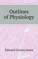 Outlines of Physiology, Edward Groves Jones 