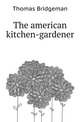 The american kitchen-gardener, Thomas Bridgeman 