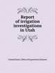 Report of irrigation investigations in Utah, United States. Office of experiment stations 
