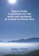 Report of the Commission for the study and treatment of Anemia in Puerto Rico, Bailey Ashford 